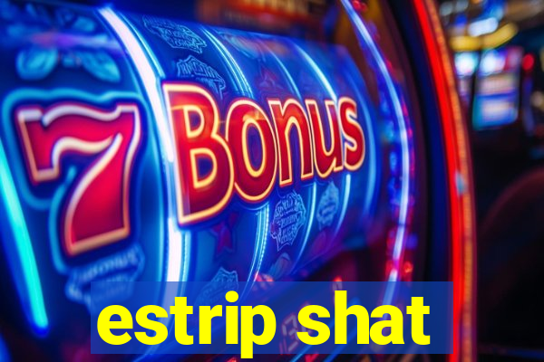 estrip shat